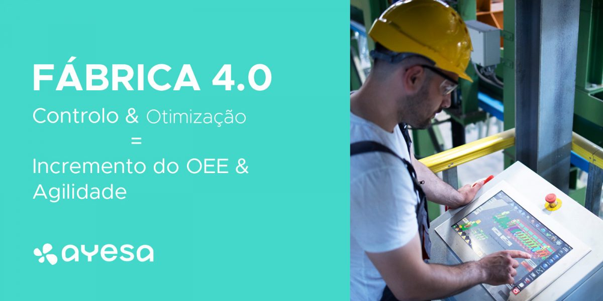 Ayesa Indústria | Fábrica 4.0 - Incremento do OEE e mais Agilidade