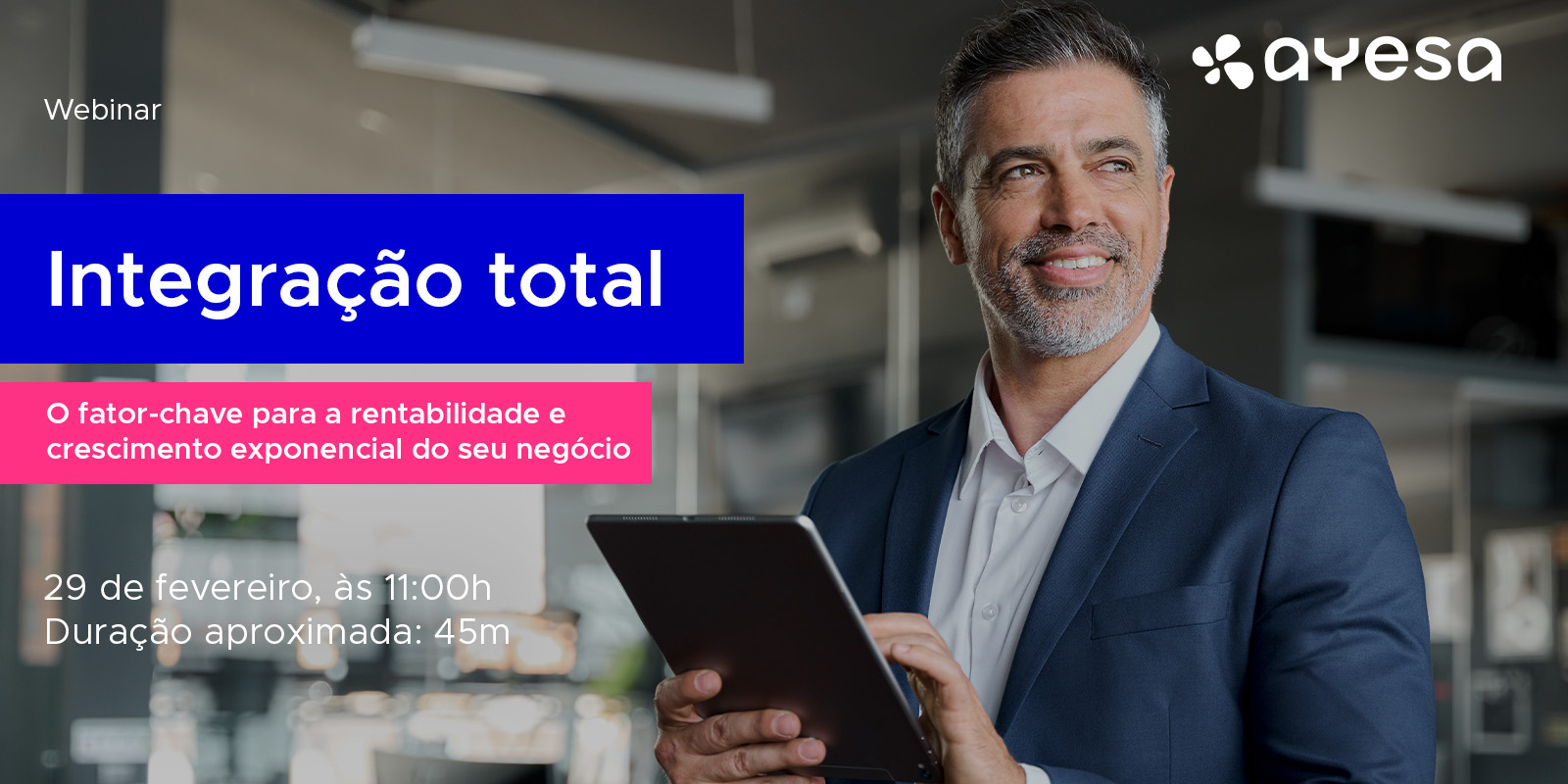 Ayesa Indústria | Webinar [gratuito] “Integração total: o fator-chave para a rentabilidade e crescimento exponencial do seu negócio”