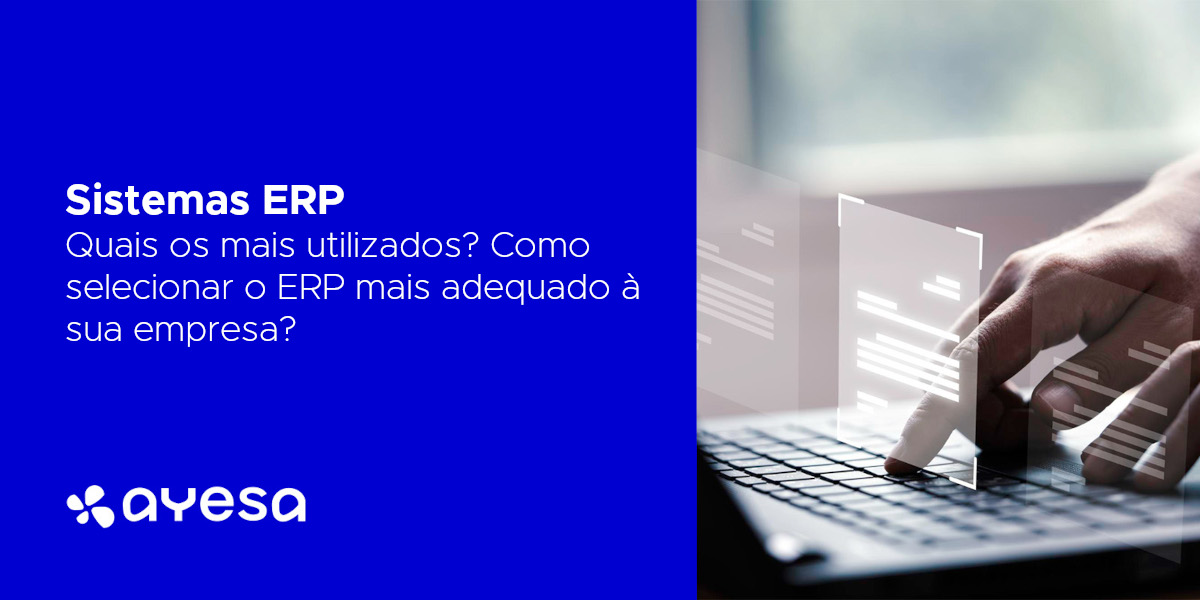 Ayesa Indústria | Como selecionar o ERP mais adequado para a sua empresa?