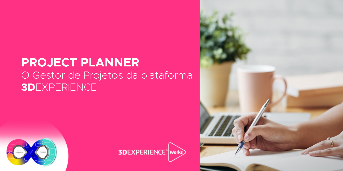 Project Planner | O Gestor de Projetos da plataforma 3DEXPERIENCE