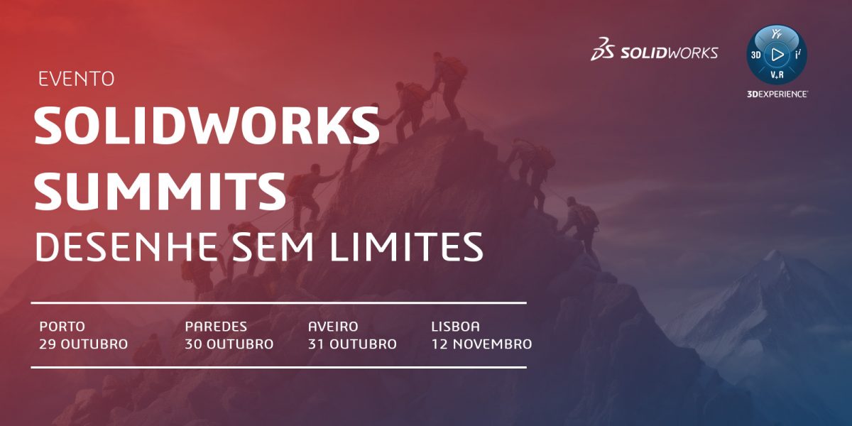 Eventos “SOLIDWORKS SUMMITS | Desenhe Sem Limites” (Porto, Paredes, Aveiro, Lisboa)