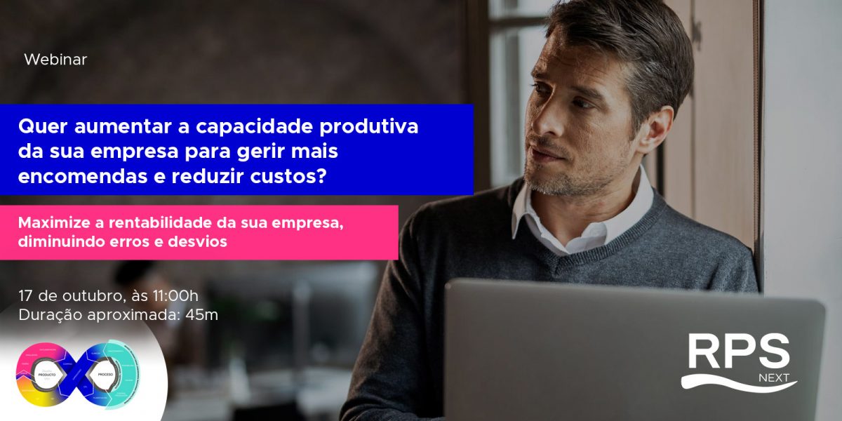 Webinar [gratuito] “Quer aumentar a capacidade produtiva da sua empresa para gerir mais encomendas e reduzir custos?”